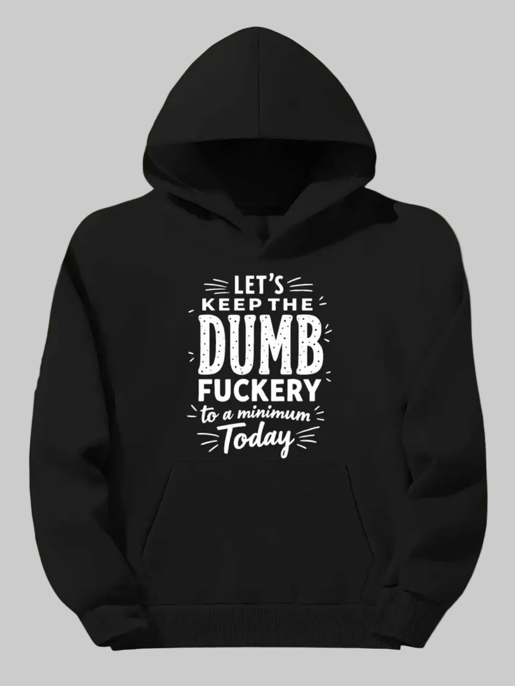 Mens Big & Tall Hooded Sweatshirt Sweatshirt “Let’s Keep The Dumb Fuckery to Minimum Today”
