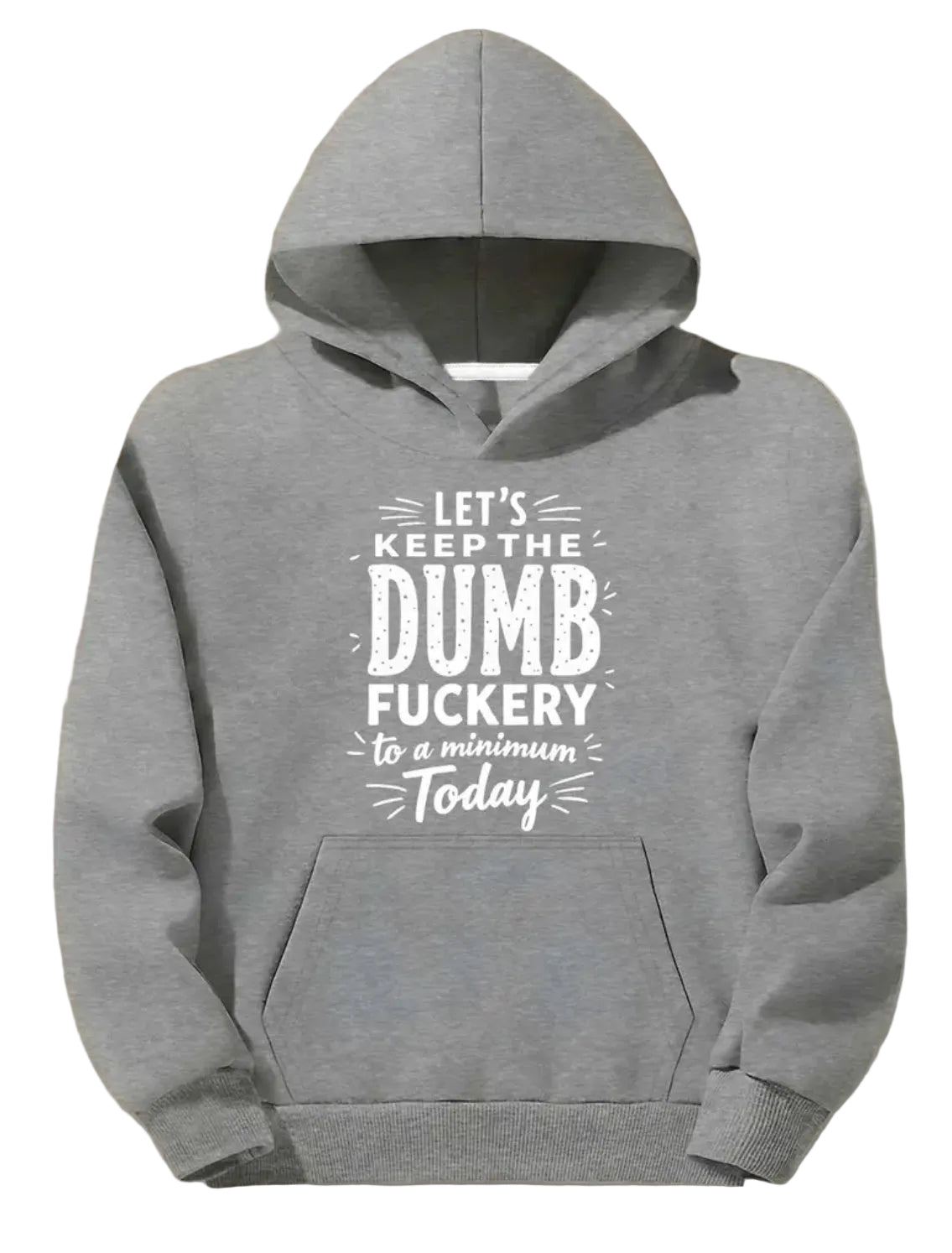 Mens Big & Tall Hooded Sweatshirt Sweatshirt “Let’s Keep The Dumb Fuckery to Minimum Today”