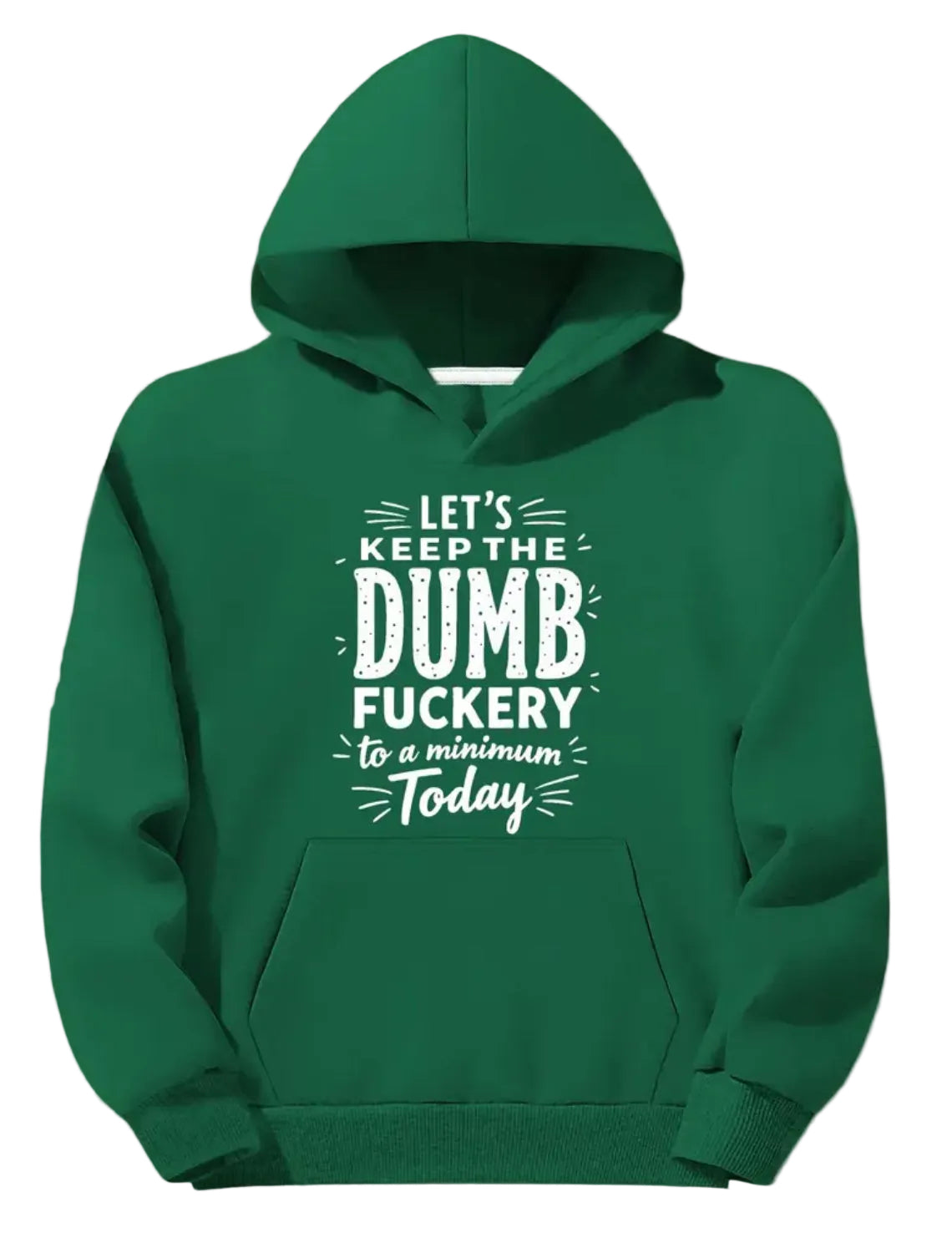 Mens Big & Tall Hooded Sweatshirt Sweatshirt “Let’s Keep The Dumb Fuckery to Minimum Today”