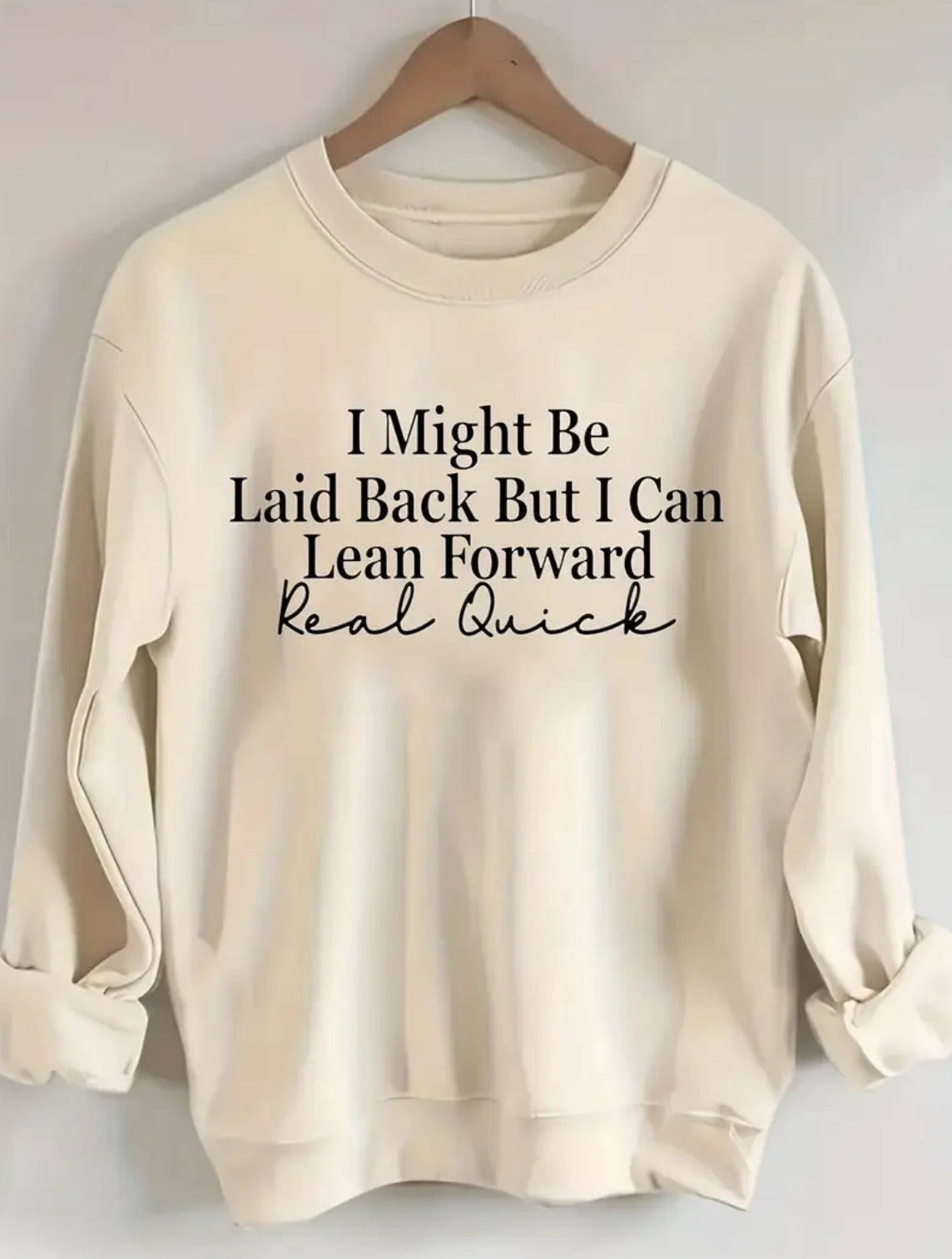 "I Might Be Laid Back But I Can Lean Forward Real Quick" - Soft Casual Pullover Sweatshirt 1XL-5XL