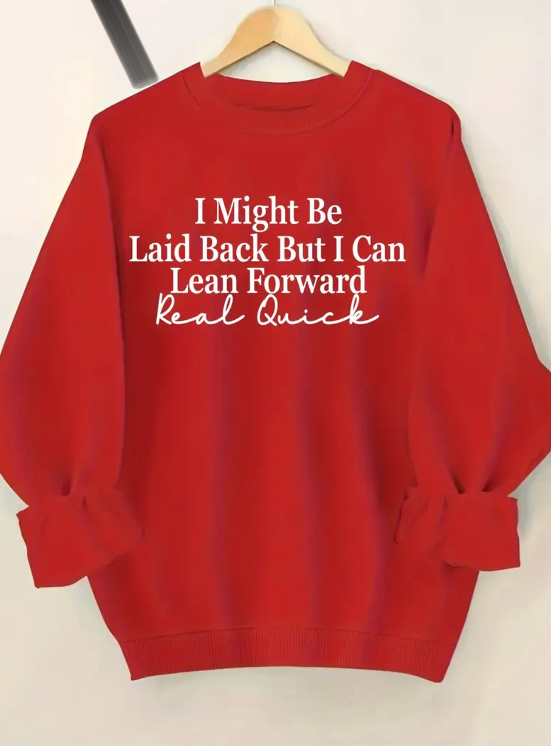 "I Might Be Laid Back But I Can Lean Forward Real Quick" - Soft Casual Pullover Sweatshirt 1XL-5XL