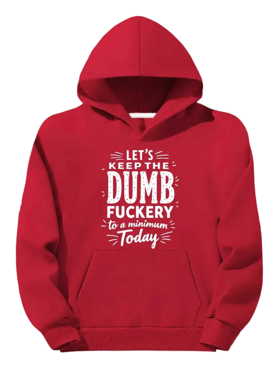 Mens Big & Tall Hooded Sweatshirt Sweatshirt “Let’s Keep The Dumb Fuckery to Minimum Today”