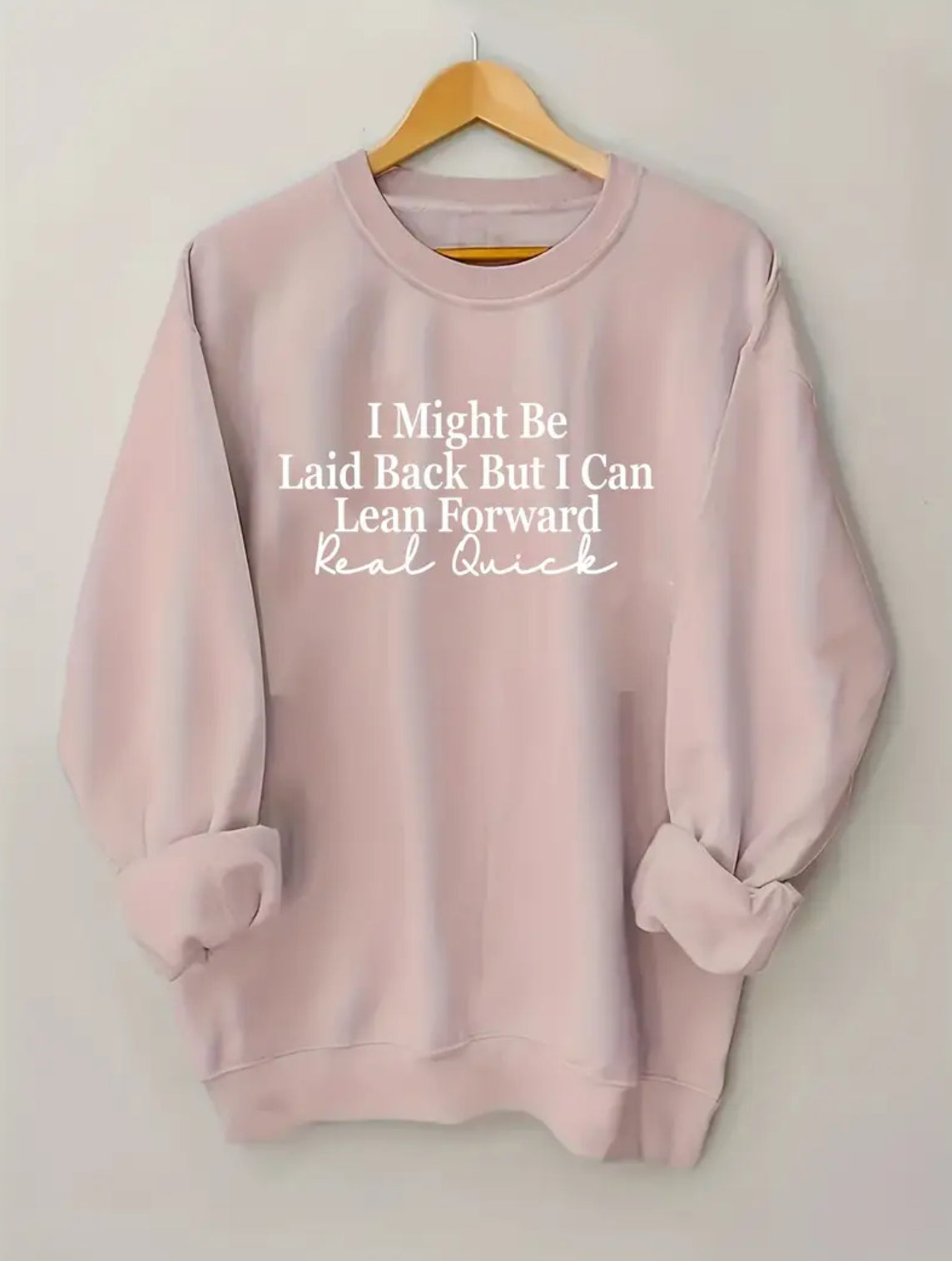 "I Might Be Laid Back But I Can Lean Forward Real Quick" - Soft Casual Pullover Sweatshirt 1XL-5XL