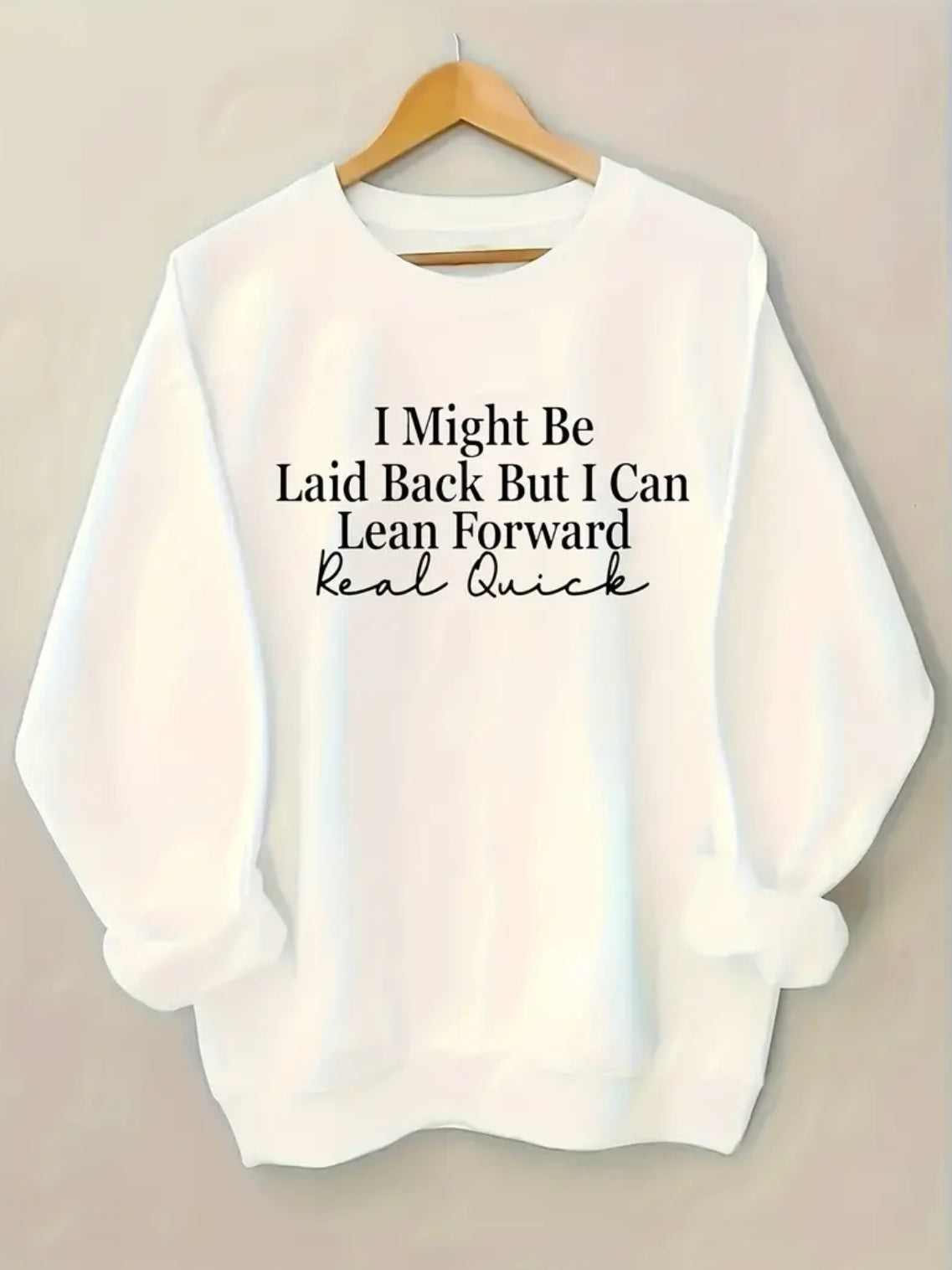 "I Might Be Laid Back But I Can Lean Forward Real Quick" - Soft Casual Pullover Sweatshirt 1XL-5XL