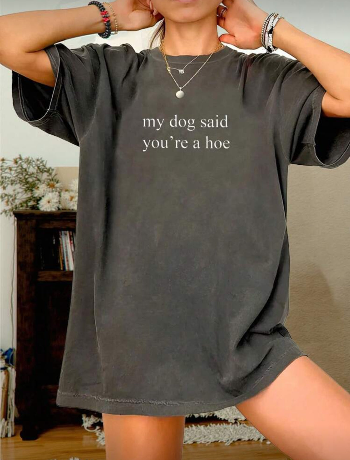 “My Dog Said You’re A Hoe” Women's Round Neck Printed T-Shirt