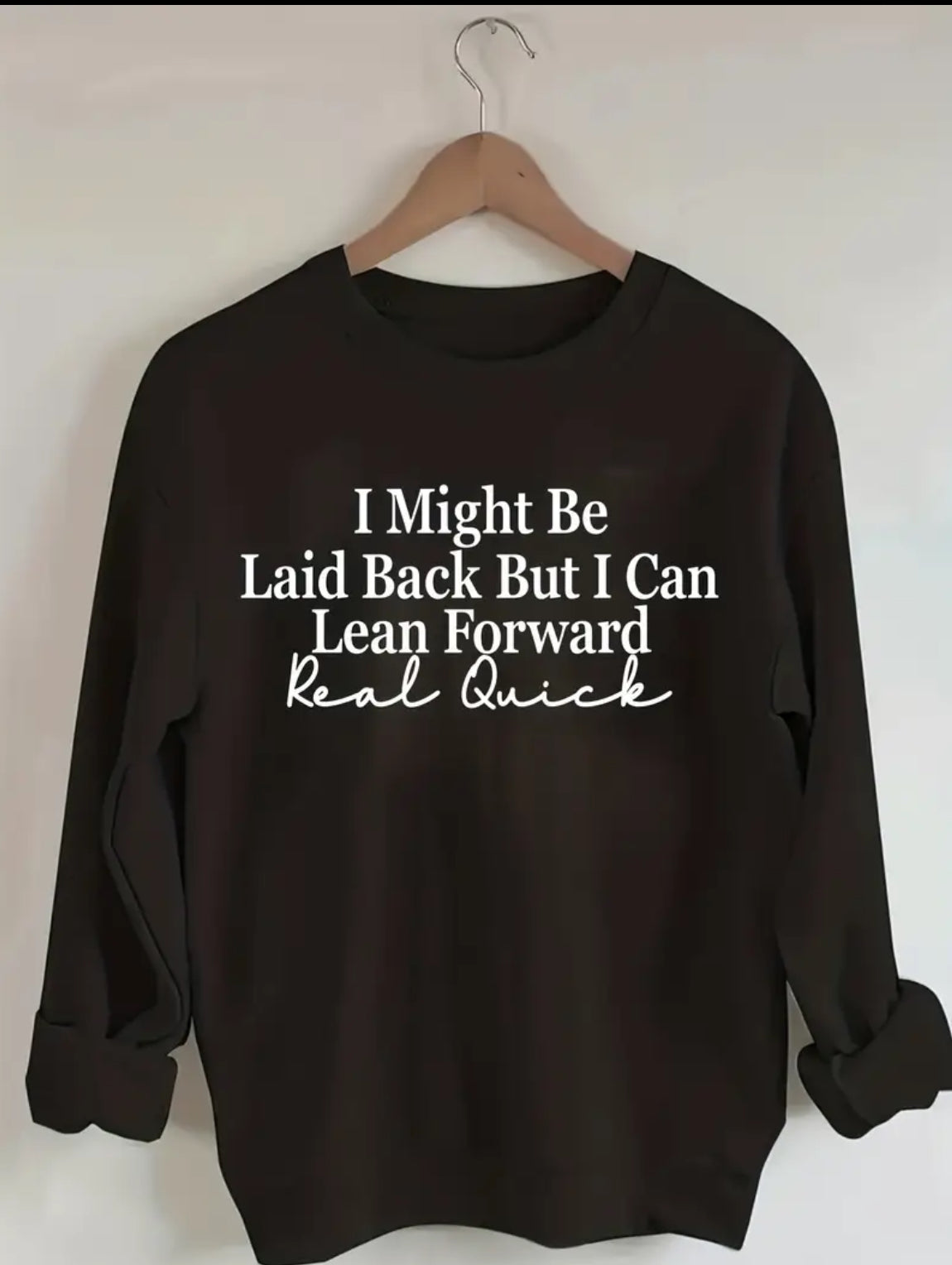 "I Might Be Laid Back But I Can Lean Forward Real Quick" - Soft Casual Pullover Sweatshirt 1XL-5XL